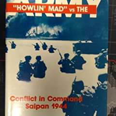 download KINDLE 🖊️ Howlin Mad vs The Army: Conflict in Command Saipan 1944 by  Harry