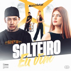 Solteiro Eu Vim - MC Teteu, Molck E Fedrizzi