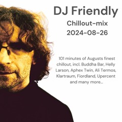 DJ Friendly Chillmix 2024 - 08 - 26