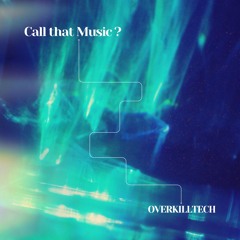 OVERKILLTECH - Call that music ?(Free Download)