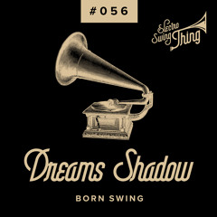 Dreams Shadow - Born Swing // Electro Swing Thing #056