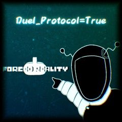 Duel_Protocol=True (Forced Reality) (Commission)
