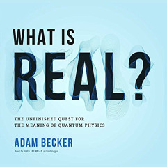 [Get] KINDLE 📃 What is Real? The Unfinished Quest for the Meaning of Quantum Physics