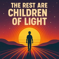 The Rest Are Children Of Light