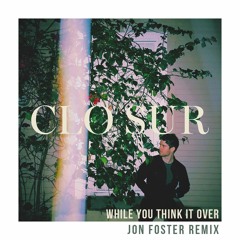 Clo Sur - While You Think It Over - Jon Foster Remix
