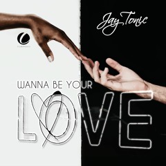 JayTonic - Wanna Be Your Love (Original)