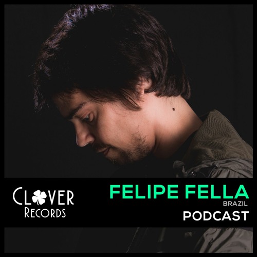 Clover Podcast 010: Felipe Fella