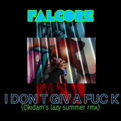 Falcore - I DON T GIV A FUC K - Sample (Okidam's lazy summer remix)