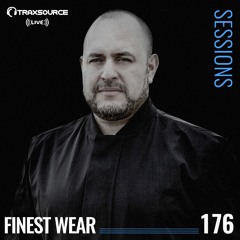 TRAXSOURCE LIVE! Sessions #176 - w/Finest Wear