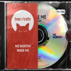 Mz Worthy - Make Me (Radio Edit) - Box of Cats
