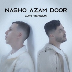 Koorosh X Sami Low - Nasho Azam Door(Lofi Version)