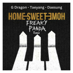 G Dragon , Taeyang, Daesung - Home Sweet Home (Freaky Panda Remix)