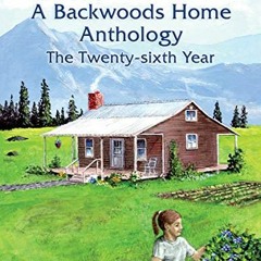 Read [EBOOK EPUB KINDLE PDF] A Backwoods Home Anthology: The Twenty-sixth Year by  Ba