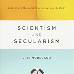 ACCESS PDF ☑️ Scientism and Secularism: Learning to Respond to a Dangerous Ideology b