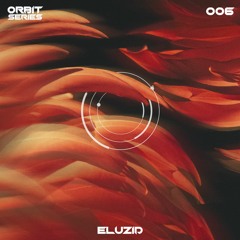 ORBIT Series #006 - Eluzid