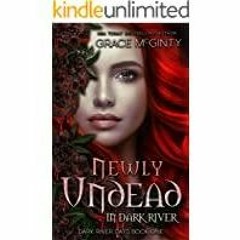 Read* Newly Undead In Dark River Dark River Days Book 1