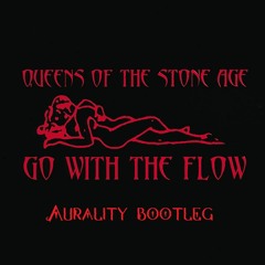 QOTSA - Go With The Flow (Aurality Bootleg)