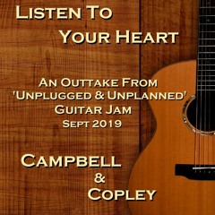 "Listen To Your Heart"  Campbell & Copley