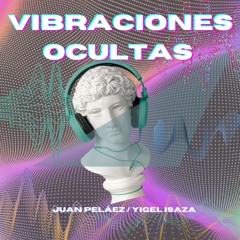 VIBRACIONES OCULTAS(Yigel Isaza & Juan Pelaez)