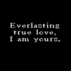 everlasting // true love // i am yours