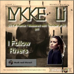 02 Lykke Li- I Follow Rivers - ( DJ Fel - X Remix ) (Mastered With Thunder At 50pct)