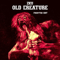 ZKU - OLD CREATURE (FuckyTek EDIT)