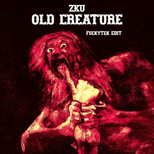 ZKU - OLD CREATURE (FuckyTek EDIT)