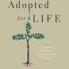 [Free] KINDLE 🖍️ Adopted for Life: The Priority of Adoption for Christian Families a