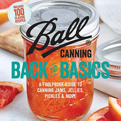 READ KINDLE 📭 Ball Canning Back to Basics: A Foolproof Guide to Canning Jams, Jellie