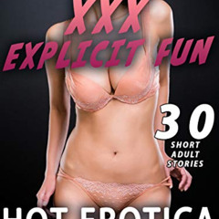 [GET] EPUB ✏️ XXX EXPLICIT FUN : 30 HOT EROTICA SEX STORIES (EROTIC SHORT STORY COLLE