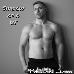 Tristan Jaxx - Shadow of a DJ (Live Set)