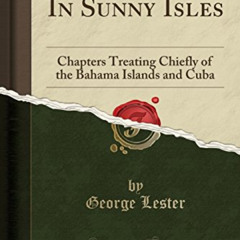 [Access] EPUB 📜 In Sunny Isles: Chapters Treating Chiefly of the Bahama Islands and