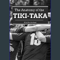 READ [PDF] ✨ Soccer Coaching: Tiki-Taka: Unraveling the Influences, Evolution, and Impact of Footb