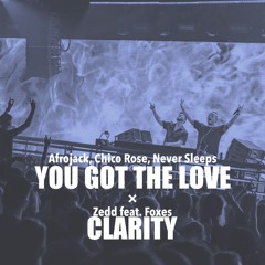 Afrojack, Chico Rose, Never Sleeps vs. Zedd feat. Foxes - You Got The Love / Clarity
