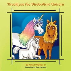 [DOWNLOAD] KINDLE 💕 Brooklynn the Disobedient Unicorn: The Adventure Continues by  A