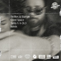 Skrillex & Starrah - Good Space (Tanfa X A-OLO FLIP)