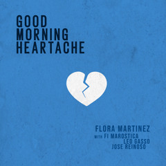 Good Morning Heartache (feat. Fi Maróstica, Leo Gasso & José Reinoso)
