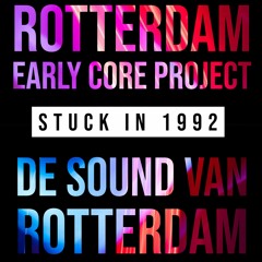 Rotterdam Early Core Project - De Sound Van Rotterdam (Stuck In 1992 Mix)