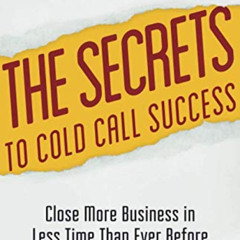 download EPUB 📂 The Secrets to Cold Call Success: Close More Business in Less Time T