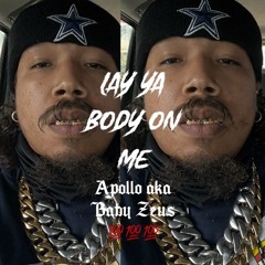 Lay ya body on me - Apollo aka baby Zeus (prod. Ac3/Engineered by Baby Zeus)