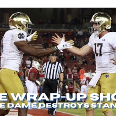 The Wrap Up Show: Notre Dame Dominates Stanford
