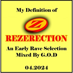 My Definition of -REZERECTION- An Early Rave Selection Mixed By G.O.D (04.2024)