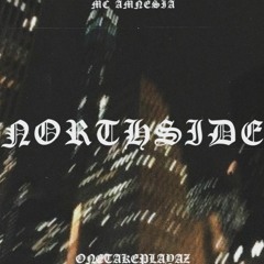 NORTHSIDE by MC AMNESIA (exclusive on otp)