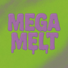 MEGA MELT