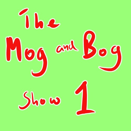 Mog and Bog Show 01