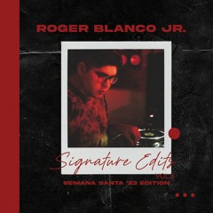 Roger Blanco Jr Signature Edits Vol. 6 (Semana Santa '23 Edition)