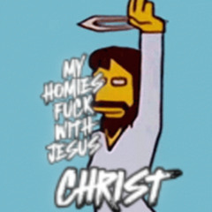 all my homies fw jesus christ
