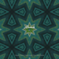 Akamix # 2 Lisboa - Organic House | Deep House | Ethnic Deep House