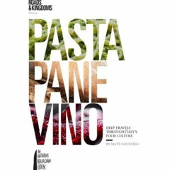 ✔PDF✔ Pasta, Pane, Vino: Deep Travels Through Italy's Food Culture (Roads & King