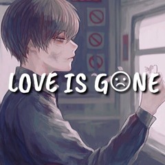 ♪Nightcore - Love Is Gone